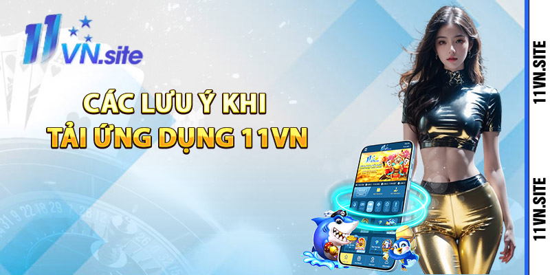 Các lưu ý khi tải ứng dụng 11Vn