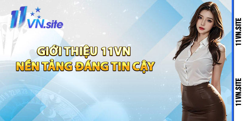 Giới thiệu 11Vn nền tảng đáng tin cậy