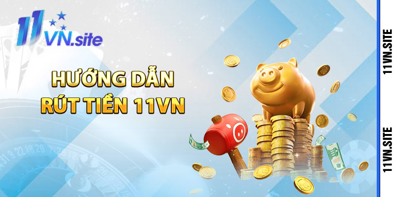 Hướng dẫn rút tiền 11Vn